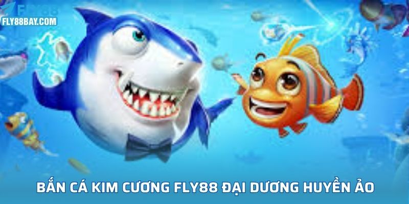 Bắn cá Kim Cương Fly88 đại dương huyền ảo!