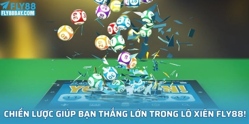 Chiến lược giúp bạn thắng lớn trong lô xiên fly88!