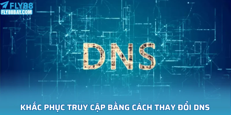 Khắc phục truy cập bằng cách thay đổi DNS