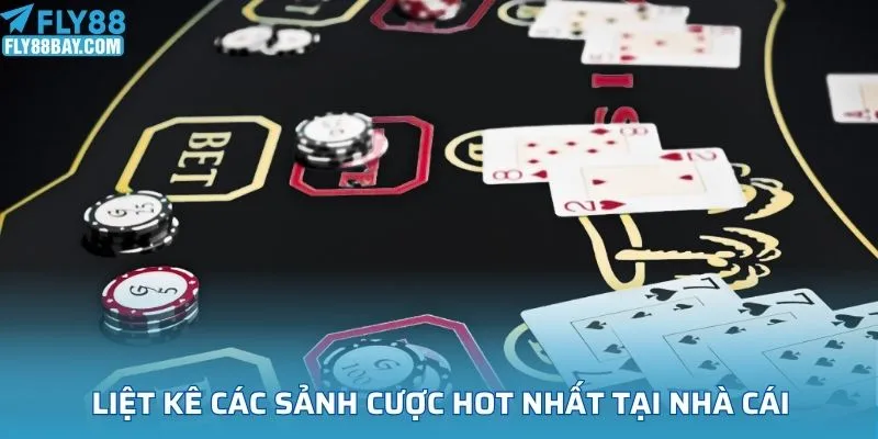 Liệt kê các sảnh cược hot nhất tại nhà cái