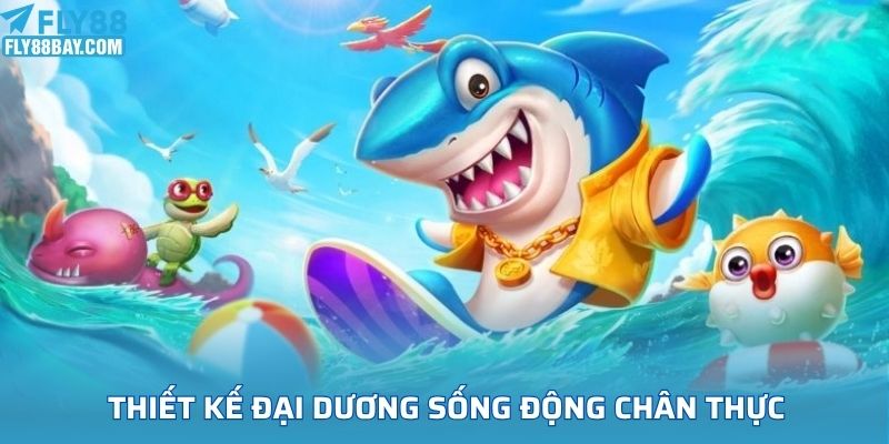 Thiết kế đại dương sống động chân thực
