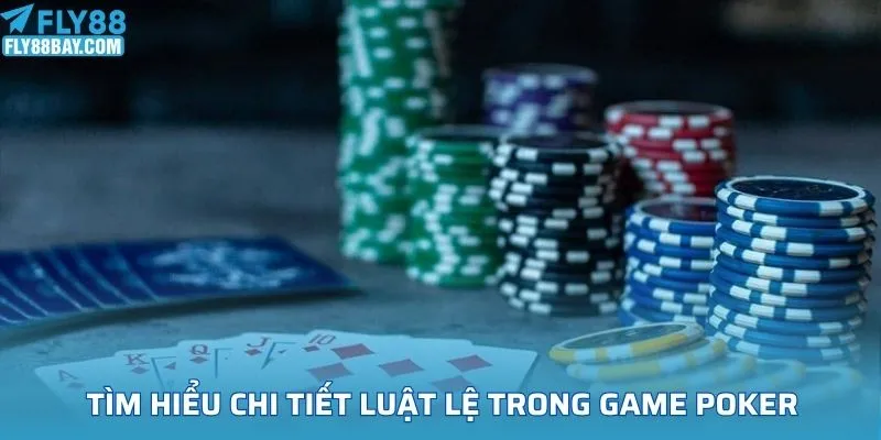 Tìm hiểu chi tiết luật lệ trong game poker tại FLY88