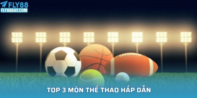 Top 3 môn thể thao hấp dẫn